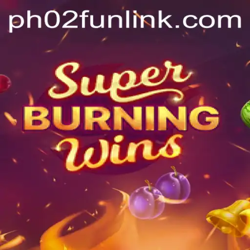 Experience the Thrill of SuperBurningWins with PH02.FUN